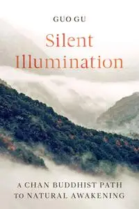 Silent Illumination: A Chan Buddhist Path to Natural Awakening