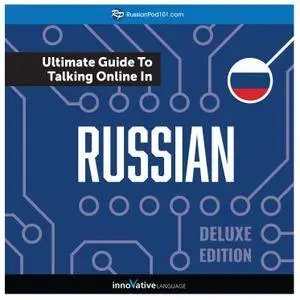 Learn Russian: The Ultimate Guide to Talking Online in Russian, Deluxe Edition [Audiobook]