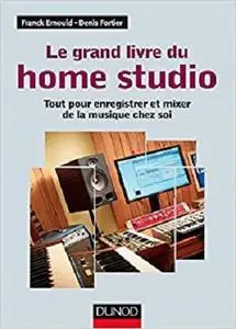 le grand livre du Home Studio ; tout pour enregistrer et mixer de la musique chez soi