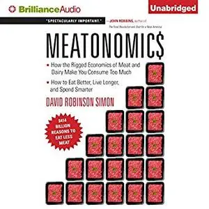 Meatonomics: How the Rigged Economics of Meat and Dairy Make You Consume Too Much [Audiobook]