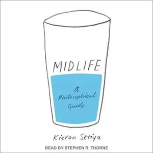 «Midlife: A Philosophical Guide» by Kieran Setiya