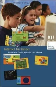 Internet für Kinder: Hilfen für Eltern, Erzieher und Lehrer von Christine Feil