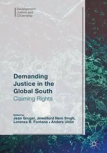Demanding Justice in The Global South: Claiming Rights (Development, Justice and Citizenship)