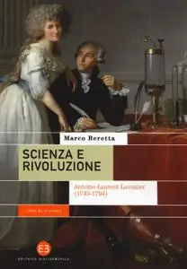 Marco Beretta - Scienza e rivoluzione. Antoine-Laurent Lavoisier (1743-1794)