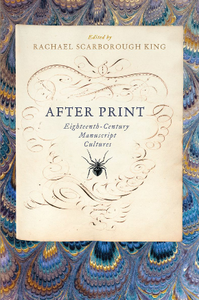 After Print : Eighteenth-Century Manuscript Cultures