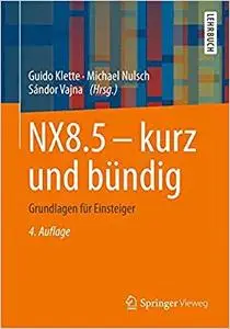 NX8.5 - kurz und bündig: Grundlagen für Einsteiger (Repost)