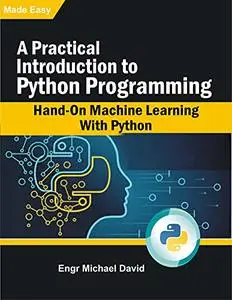 A Practical Introduction to Python Programming : Hand-On Machine Learning With Python