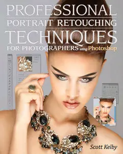 Professional Portrait Retouching Techniques for Photographers Using Photoshop (Voices That Matter) by Scott Kelby (Repost)