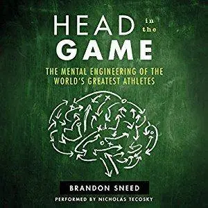 Head in the Game: The Mental Engineering of the World's Greatest Athletes (Audiobook)