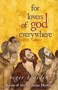 For Lovers of God Everywhere: Poems of the Christian Mystics