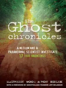 Maureen Wood, "The Ghost Chronicles: A Medium and a Paranormal Scientist Investigate 17 True Hauntings"