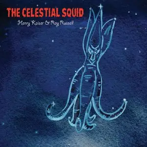 Henry Kaiser & Ray Russell - The Celestial Squid (2015)