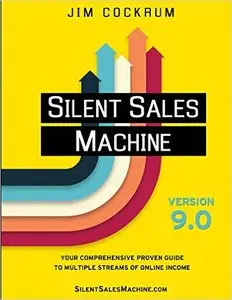 Silent Sales Machine 9.0: Your Comprehensive Proven Guide to Multiple Streams of Online Income