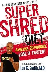 Super Shred: The Big Results Diet: 4 Weeks, 20 Pounds, Lose It Faster!