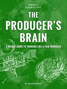 The Producer's Brain: A Pocket Guide to Thinking Like a Film Producer