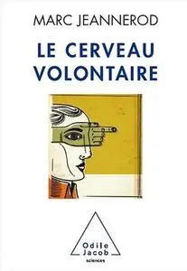 Marc Jeannerod, "Le cerveau volontaire"