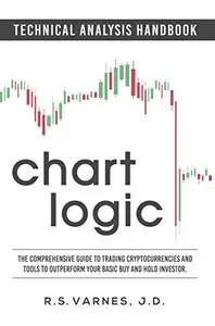 Chart Logic - Technical Analysis Handbook: The Comprehensive Guide to Trading Cryptocurrencies and Tools to Outperform Your Bas