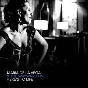 Maria De La Vega & The Wayward Five - Here's To Life (2018)