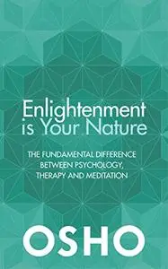 Enlightenment is Your Nature: The Fundamental Difference Between Psychology, Therapy, and Meditation