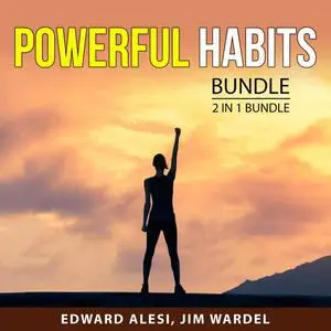 «Powerful Habits Bundle 2 in 1 Bundle: Million Dollar Habits and Badass Habits» by Edward Alesi, and Jim Wardel