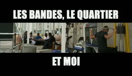 (Fr5) Les bandes, le quartier et moi (2011)