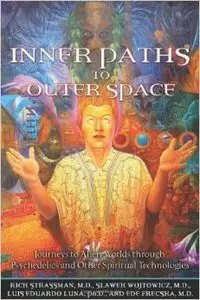 Inner Paths to Outer Space: Journeys to Alien Worlds through Psychedelics and Other Spiritual Technologies