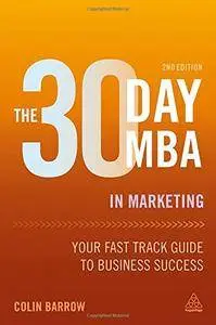 The 30 Day MBA in Marketing: Your Fast Track Guide to Business Success, Second Edition