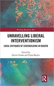 Unravelling Liberal Interventionism: Local Critiques of Statebuilding in Kosovo