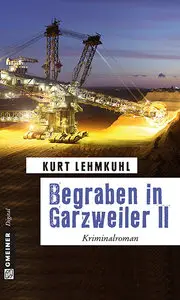 Kurt Lehmkuhl - Begraben in Garzweiler II: Kriminalroman