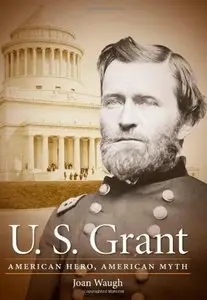 U. S. Grant: American Hero, American Myth (Civil War America) (repost)