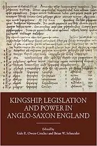 Kingship, Legislation and Power in Anglo-Saxon England