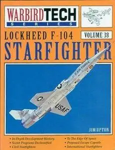 Lockheed F-104 Starfighter (Warbird Tech Series Volume 38) (Repost)