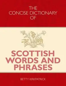 «The Concise Dictionary of Scottish Words and Phrases» by Betty Kirkpatrick