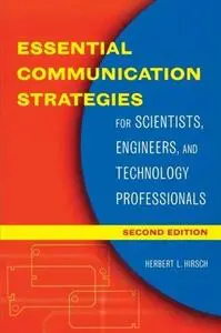 Essential Communication Strategies for Scientists, Engineers, and Technology Professionals, Second Edition