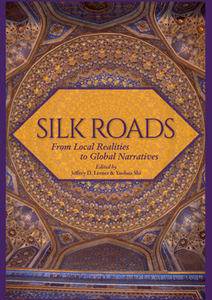 Silk Roads : From Local Realities to Global Narratives