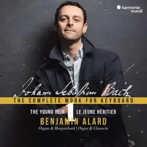 Benjamin Alard - Johann Sebastian Bach: The Complete Work for Keyboard 1 - The Young Heir (2018)