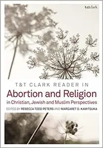 T&T Clark Reader in Abortion and Religion: Jewish, Christian, and Muslim Perspectives