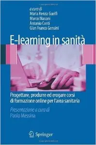 E-learning in sanità. Progettare, produrre ed erogare corsi di formazione online per l'area sanitaria