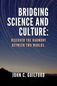Bridging Science and Culture: Discover the Harmony Between Two Worlds