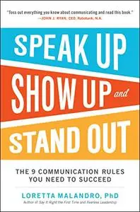 Speak Up, Show Up, and Stand Out: The 9 Communication Rules You Need to Succeed (Repost)