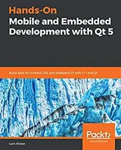 Hands-On Mobile and Embedded Development with Qt 5 (repost)