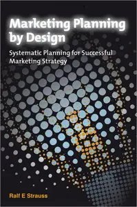 Marketing Planning by Design: Systematic Planning for Successful Marketing Strategy