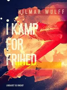 «I kamp for frihed» by Hilmar Wulff