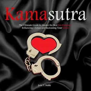 «Kamasutra	The Ultimate Guide to Master the Best Sex Positions, Enhancing Climax and Increasing Your Libido» by June T.