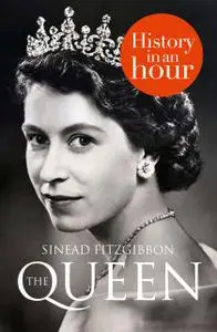 «The Queen: History in an Hour» by Sinead Fitzgibbon