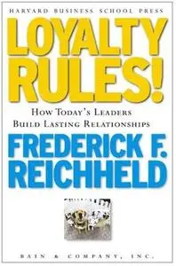 Loyalty Rules! How Leaders Build Lasting Relationships by  Frederick F. Reichheld