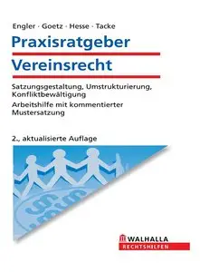 Praxisratgeber Vereinsrecht: Satzungsgestaltung, Umstrukturierung, Konfliktbewältigung