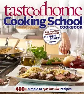 Taste of Home Cooking School Cookbook: 400 + Simple to Spectacular Recipes