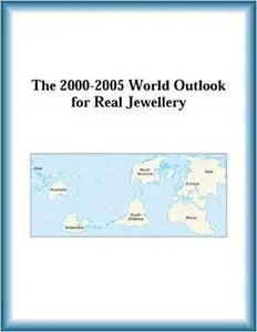 The 2000-2005 World Outlook for Real Jewellery