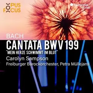 Carolyn Sampson & Freiburger Barockorchester - Bach - Cantata, BWV 199 (2020) [Official Digital Download 24/96]